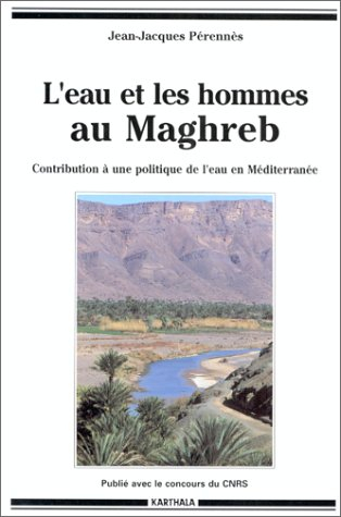 L'eau et les hommes au Maghreb : contribution à une politique de l'eau en méditerranée
