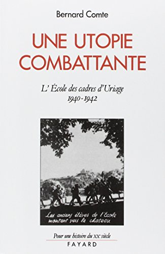 Une Utopie combattante : l'école des cadres d'Uriage, 1940-1942