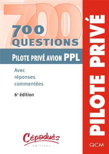 700 questions pilote privé avion PPL : avec réponses commentées