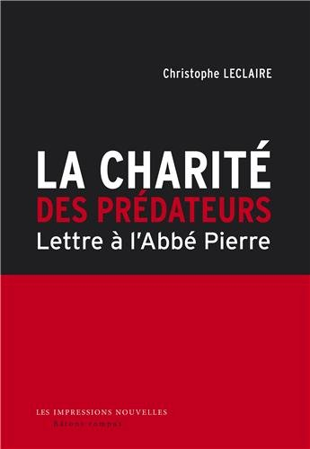 La charité des prédateurs : lettre à l'abbé Pierre