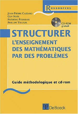 Structurer l'enseignement des mathématiques par des problèmes : guide méthodologique et CD-ROM