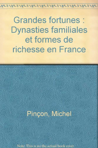 grandes fortunes. dynasties familiales et formes de richesse en france