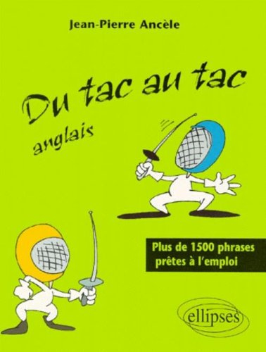 Du tac au tac anglais : plus de 1500 phrases prêtes à l'emploi