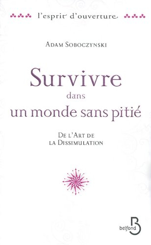 Survivre dans un monde sans pitié : de l'art de la dissimulation