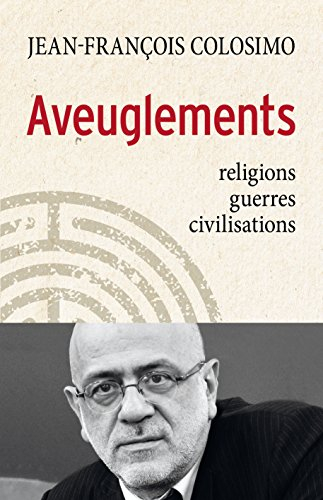 Aveuglements : religions, guerres, civilisations