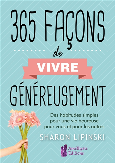 365 façons de vivre généreusement : des habitudes simples pour une vie heureuse pour vous et pour le
