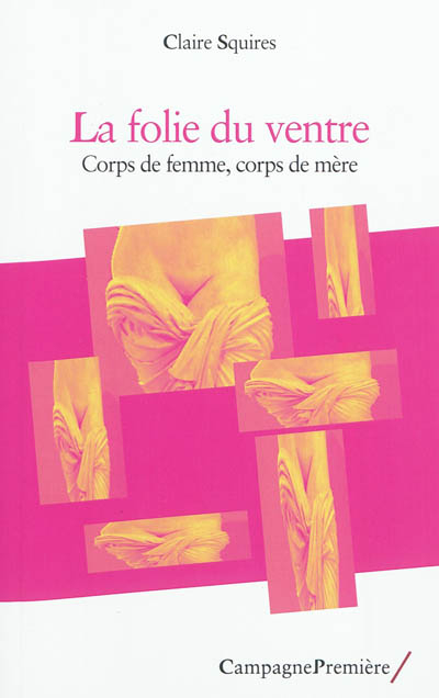 La folie du ventre : corps de femme, corps de mère