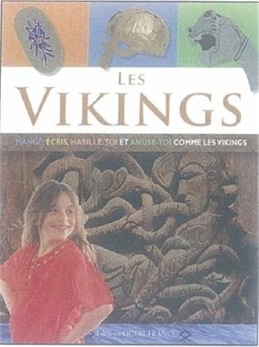 Les Vikings : mange, écris, habille-toi et amuse-toi comme les Vikings
