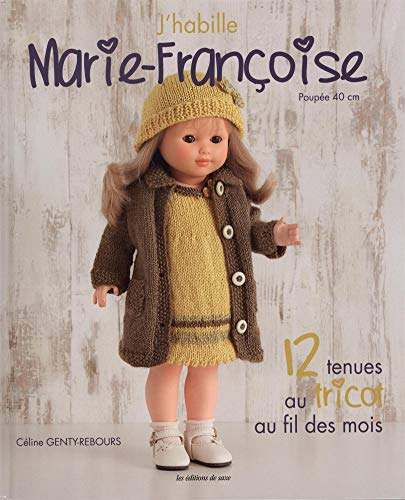 J'habille Marie-Françoise : poupée 40 cm. 12 tenues au tricot au fil des mois