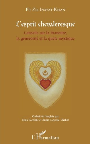 L'esprit chevaleresque : conseils sur la bravoure, la générosité et la quête mystique