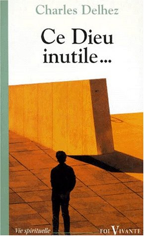 Ce Dieu inutile : éloge de la gratuité