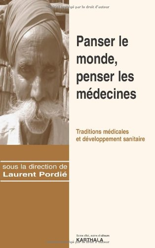 Panser le monde, penser les médecines : traditions médicales et développement sanitaire