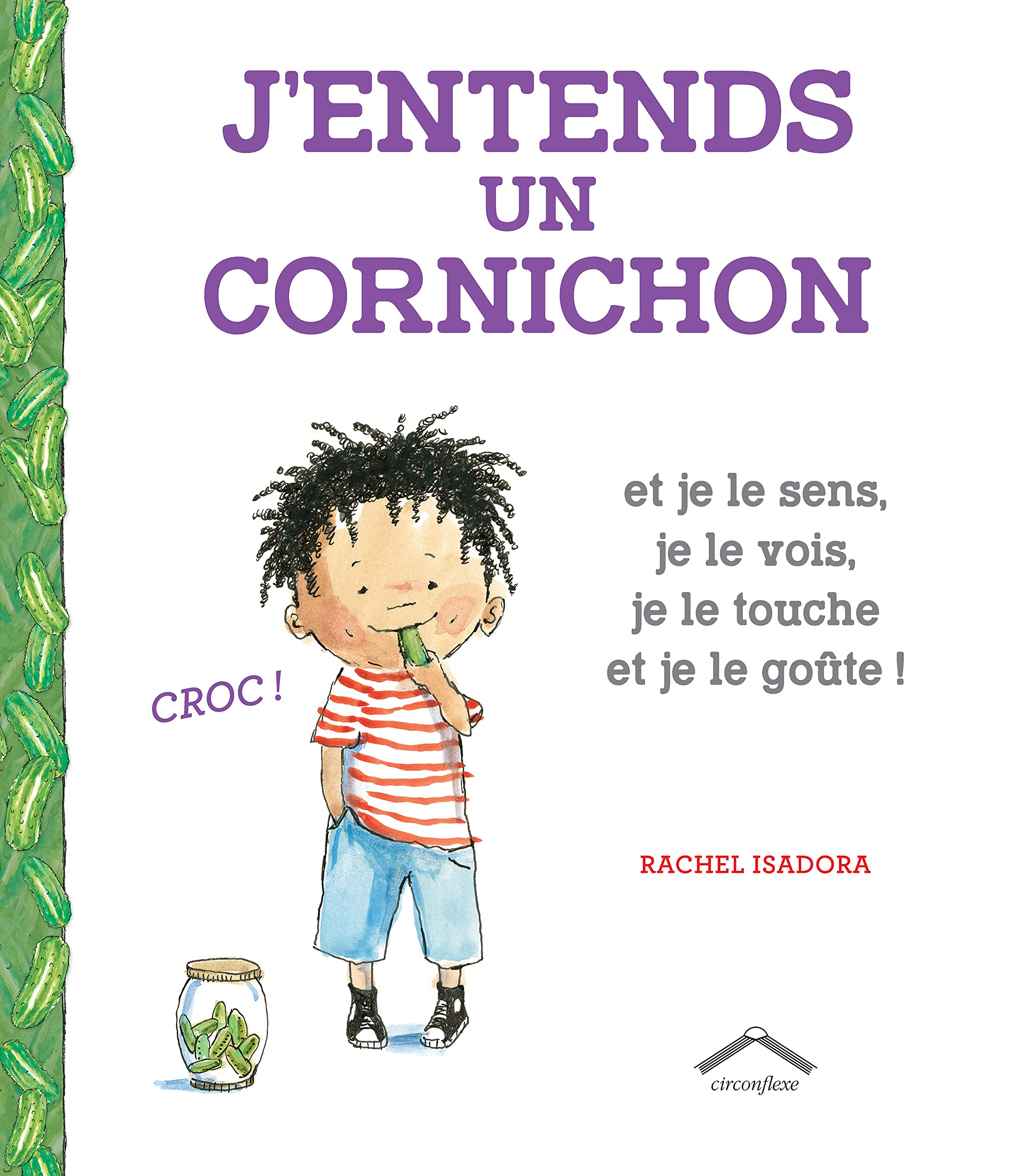 J'entends un cornichon : et je le sens, je le vois, je le touche et je le goûte !