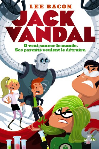 Jack Vandal. Il veut sauver le monde, ses parents veulent le détruire