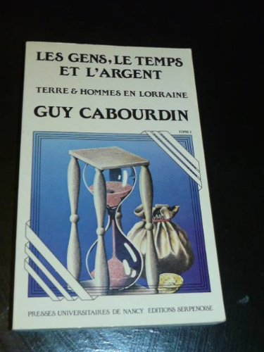 Terre et hommes en Lorraine : 1550-1635. Vol. 1. Les Gens, le temps et l'argent