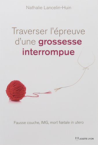 Traverser l'épreuve d'une grossesse interrompue : fausse-couche, IMG, mort foetale in utero