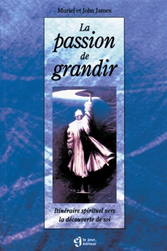 la passion de grandir : itinéraire spirituel vers la decouverte de soi
