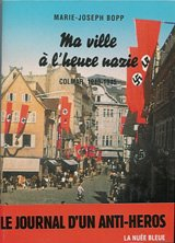 Ma ville à l'heure nazie : Colmar, 1940-1945