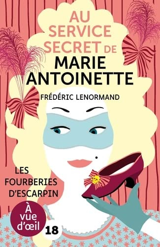 Au service secret de Marie-Antoinette. Vol. 7. Les fourberies d'escarpin