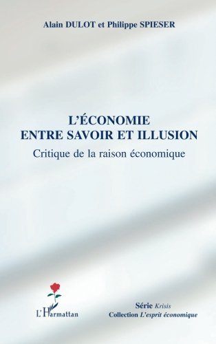 L'économie entre savoir et illusion : critique de la raison économique