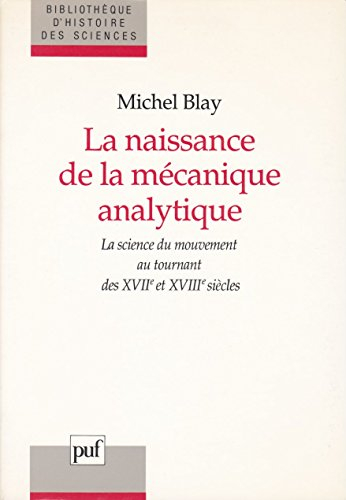 La Naissance de la mécanique analytique : la science du mouvement au tournant des 17e et 18e siècles
