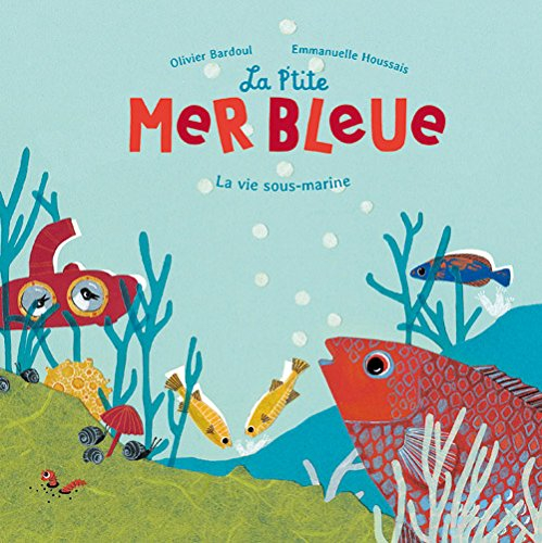 La p'tite mer bleue : la vie sous-marine