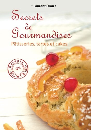 Secrets de gourmandises: Recettes de patisseries sans gluten ni lait