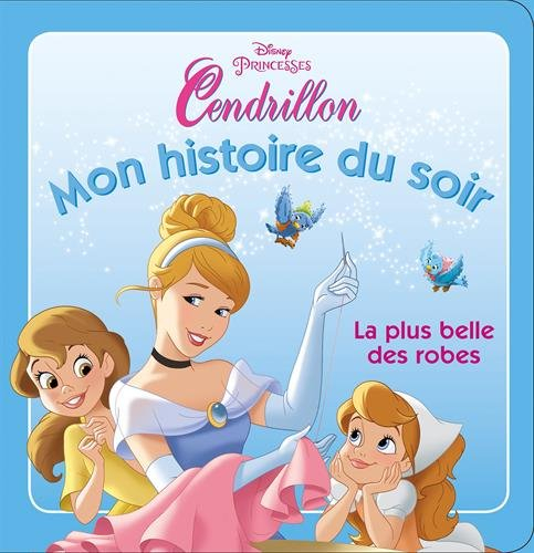 Disney princesses : Cendrillon : la plus belle des robes