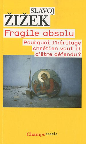 Fragile absolu ou Pourquoi l'héritage chrétien vaut-il d'être défendu ?