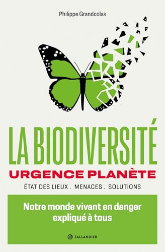 La biodiversité : urgence planète, état des lieux, menaces, solutions : notre monde vivant en danger