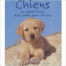 Chiens : le petit livre des amis pour la vie