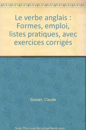 Le Verbe anglais : formes, emplois, listes pratiques avec exercices corrigés