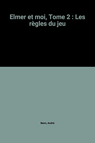 Elmer et moi. Vol. 2. Les règles du jeu