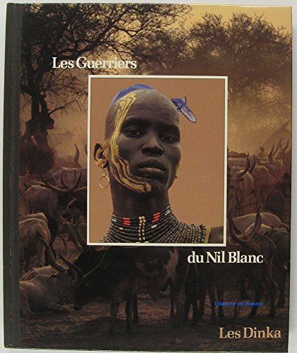 les guerriers du nil blanc : les dinka. collection : peuples en péril.