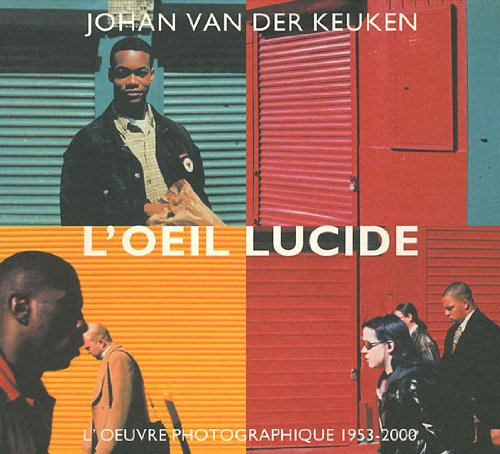 L'oeil lucide : l'oeuvre photographique 1953-2000. The lucide eye : the photographic work 1953-2000