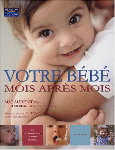 Votre bébé mois après mois : le développement de votre enfant de 0 à 2 ans