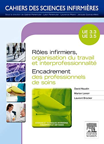 Rôles infirmiers, organisation du travail et interprofessionnalité, encadrement des professionnels d