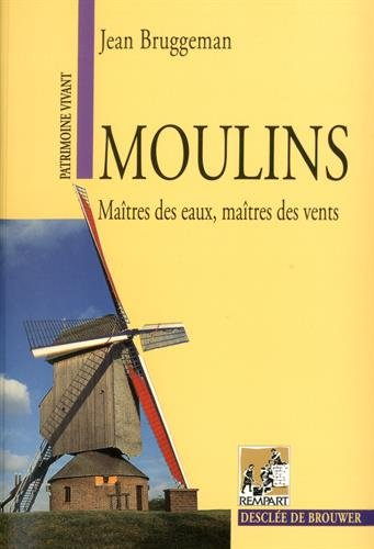 Moulins : maîtres des eaux, maîtres des vents