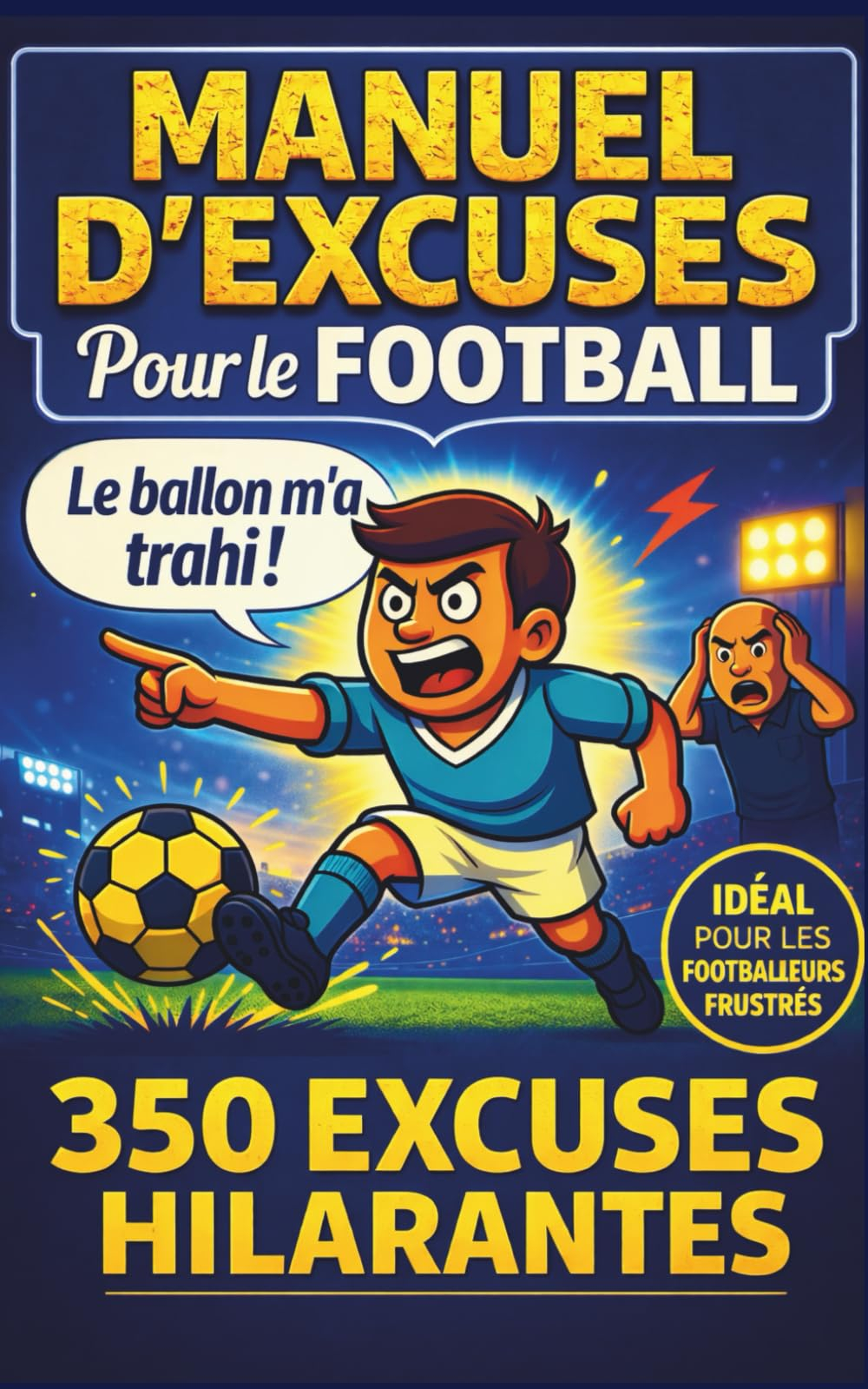 MANUEL D’EXCUSES POUR LE FOOTBALL: 350 EXCUSES BIDONNANTES POUR BRILLER (même si tu joues mal)- Humo