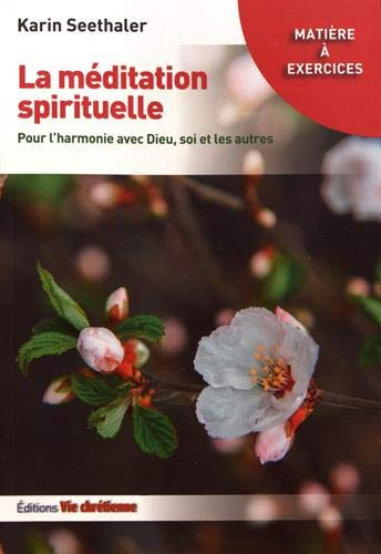 La méditation spirituelle : pour l'harmonie avec Dieu, soi et les autres
