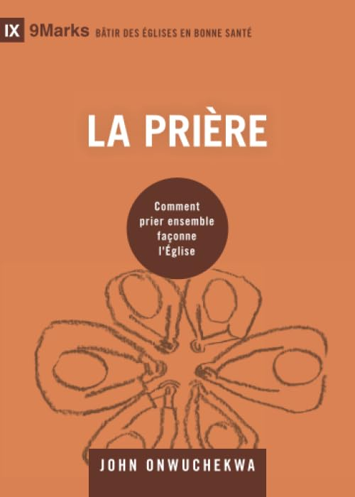 La prière (9Marks): Comment prier ensemble façonne l'Église