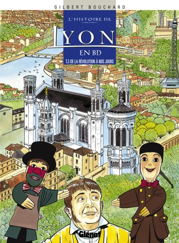 L'histoire de Lyon en BD. Vol. 3. De la Révolution à nos jours