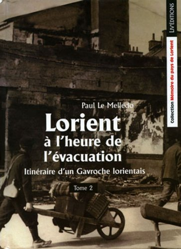 Itinéraire d'un Gavroche lorientais. Vol. 2. Lorient à l'heure de l'évacuation