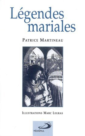 Légendes mariales : d'après les Cantigas de santa Maria d'Alphonse le sage