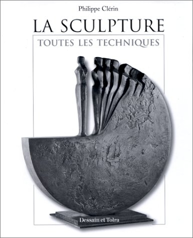 la sculpture. toutes les techniques