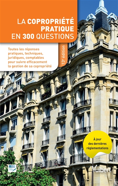 La copropriété pratique en 300 questions : toutes les réponses pratiques, techniques, juridiques, co