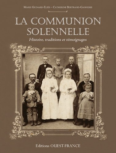 La communion solennelle : histoire, traditions et témoignages