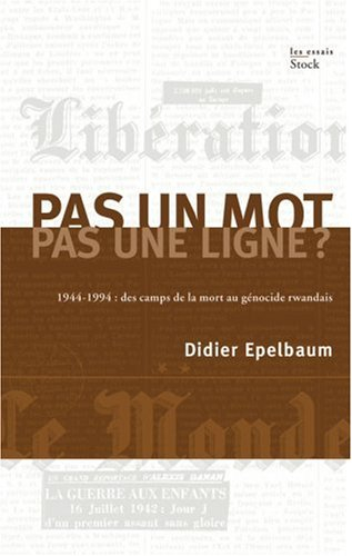 Pas un mot, pas une ligne ? : 1944-1994 : des camps de la mort au génocide rwandais