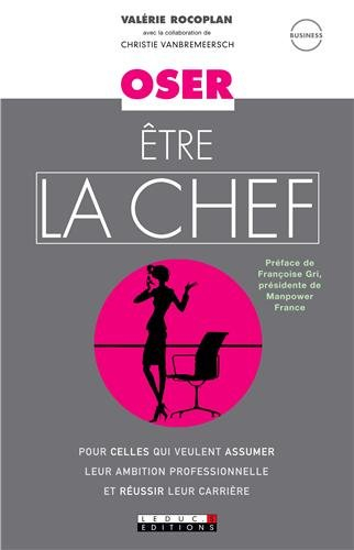 Oser être la chef : pour celles qui veulent assumer leur ambition professionnelle et réussir leur ca