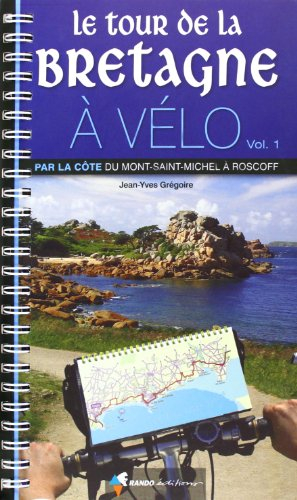 Le tour de la Bretagne à vélo. Vol. 1. Par la côte, du Mont-Saint-Michel à Roscoff